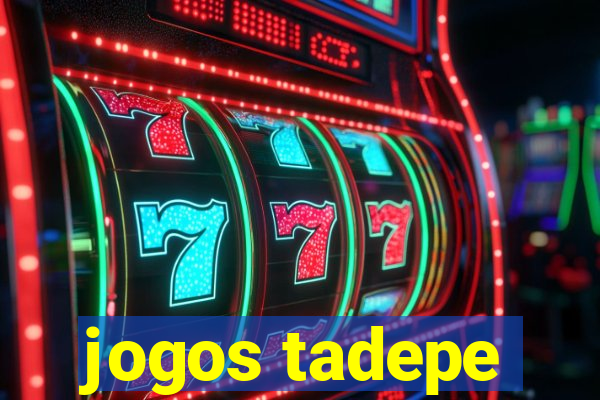 jogos tadepe